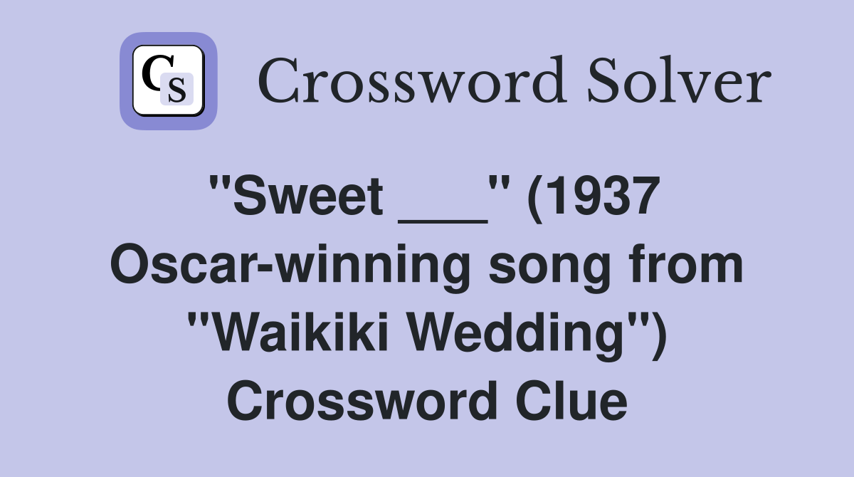 "Sweet ___" (1937 Oscar-winning song from "Waikiki Wedding") Crossword Clue