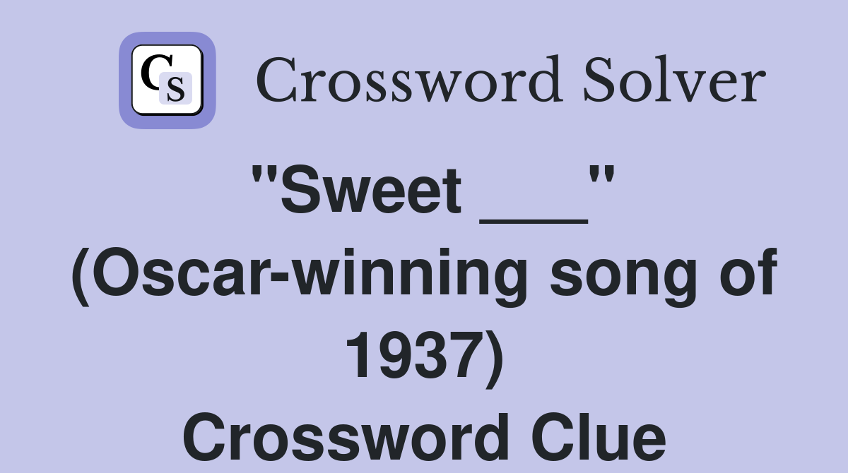 "Sweet ___" (Oscar-winning song of 1937) Crossword Clue