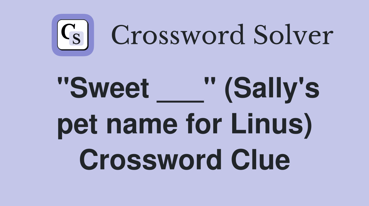 "Sweet ___" (Sally's pet name for Linus) Crossword Clue