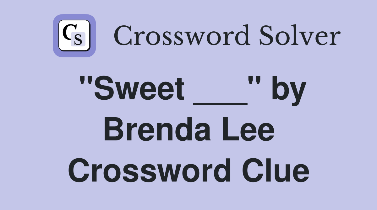 "Sweet ___" by Brenda Lee Crossword Clue