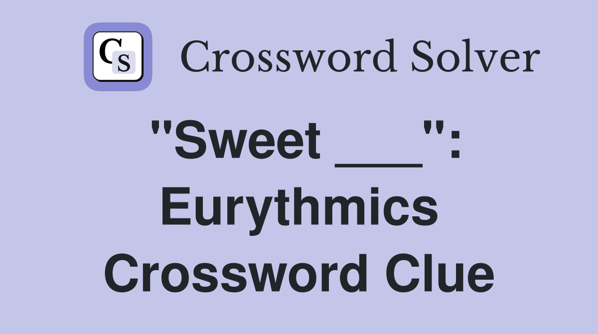 "Sweet ___": Eurythmics Crossword Clue