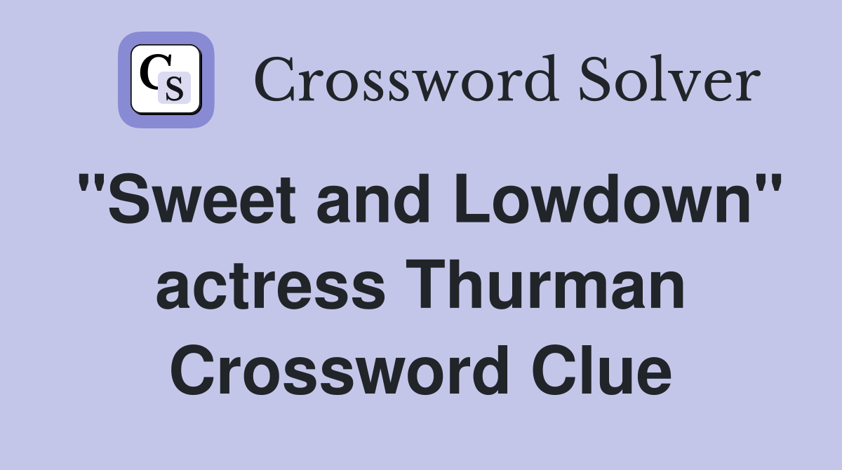 "Sweet and Lowdown" actress Thurman Crossword Clue