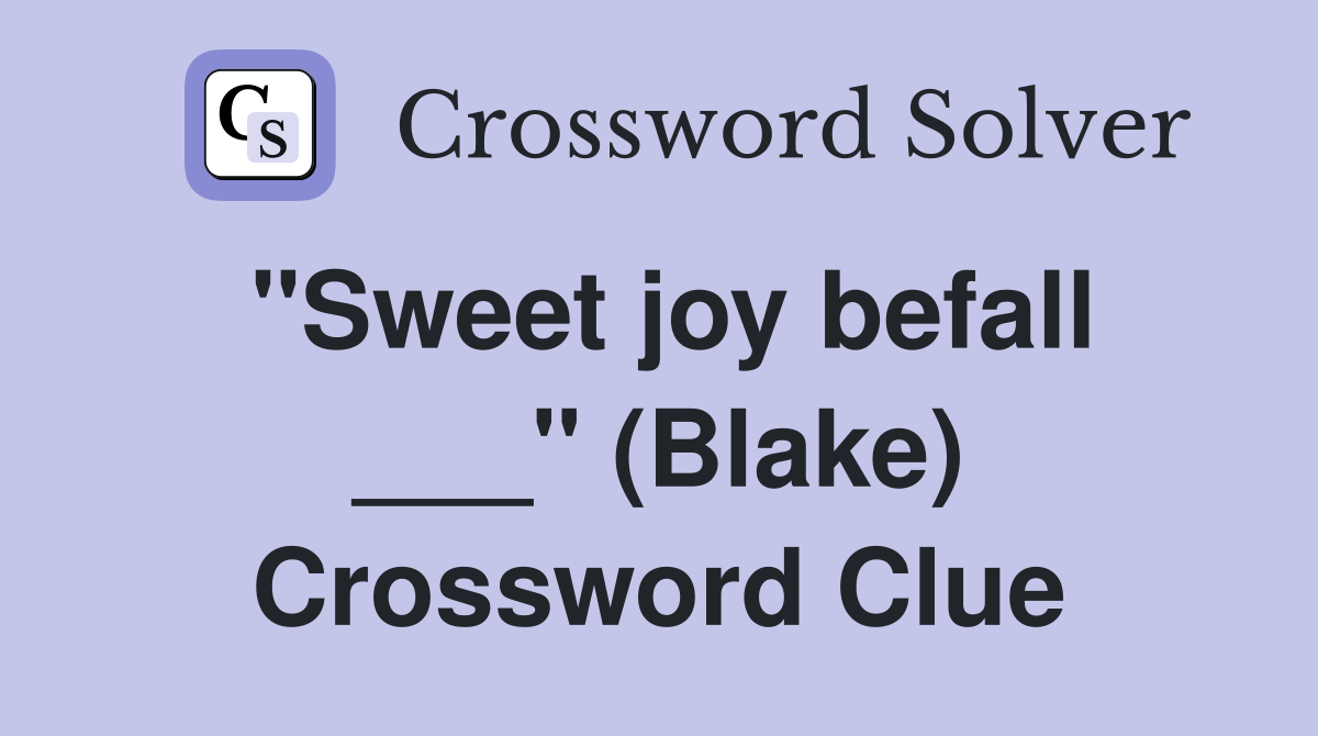 "Sweet joy befall ___" (Blake) Crossword Clue