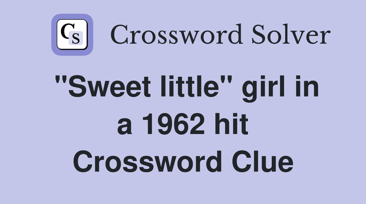 "Sweet little" girl in a 1962 hit Crossword Clue