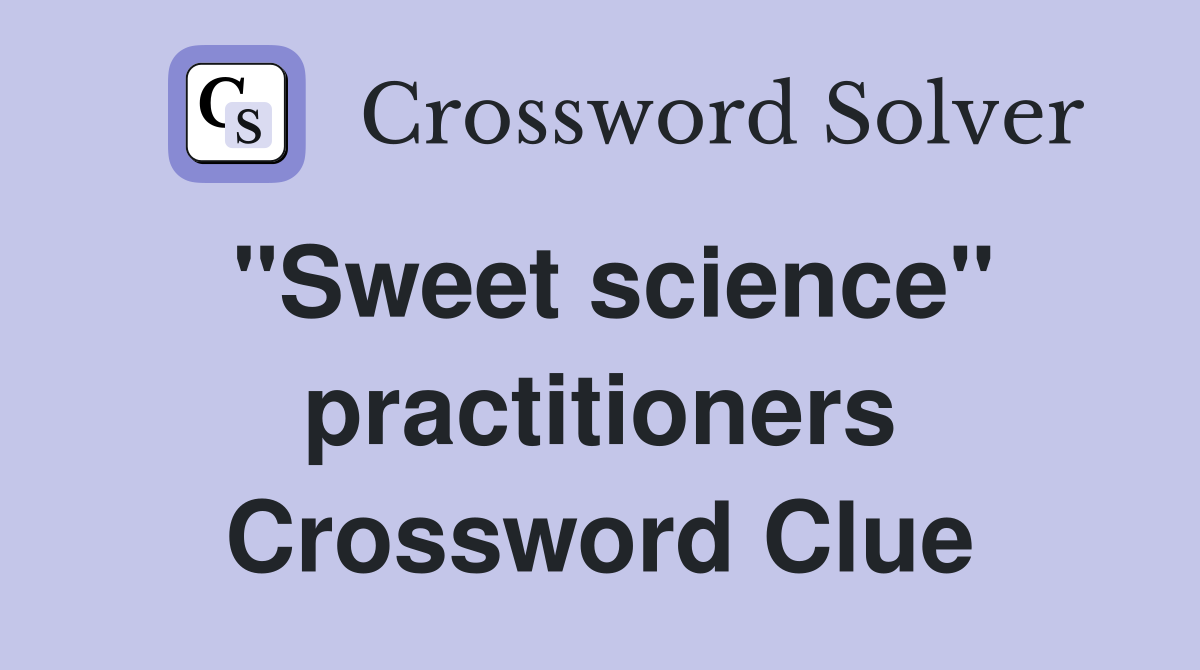 "Sweet science" practitioners Crossword Clue