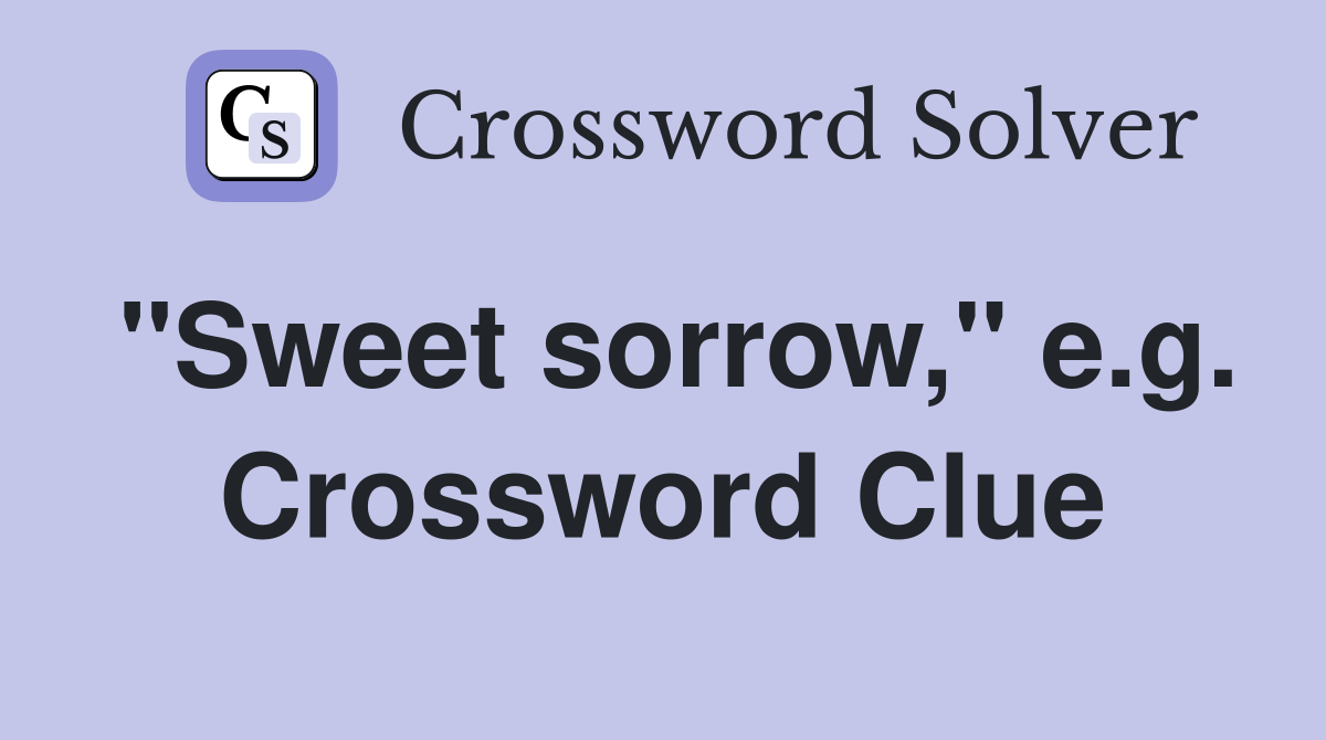 "Sweet sorrow," e.g. Crossword Clue