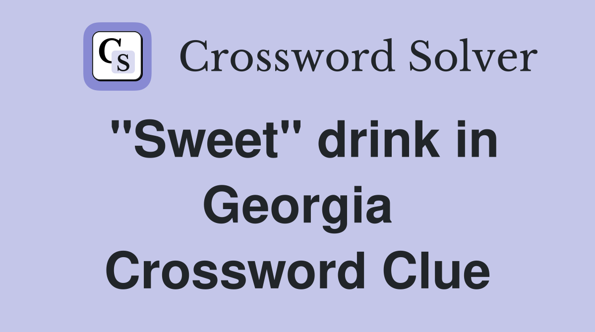 "Sweet" drink in Georgia Crossword Clue