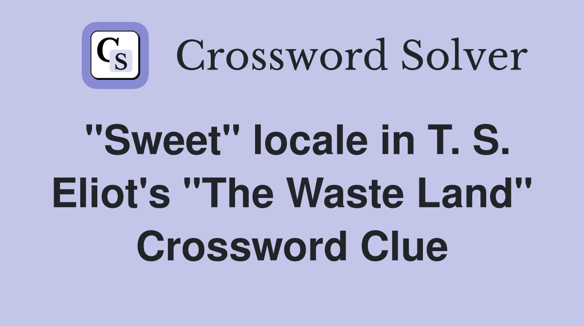 "Sweet" locale in T. S. Eliot's "The Waste Land" Crossword Clue