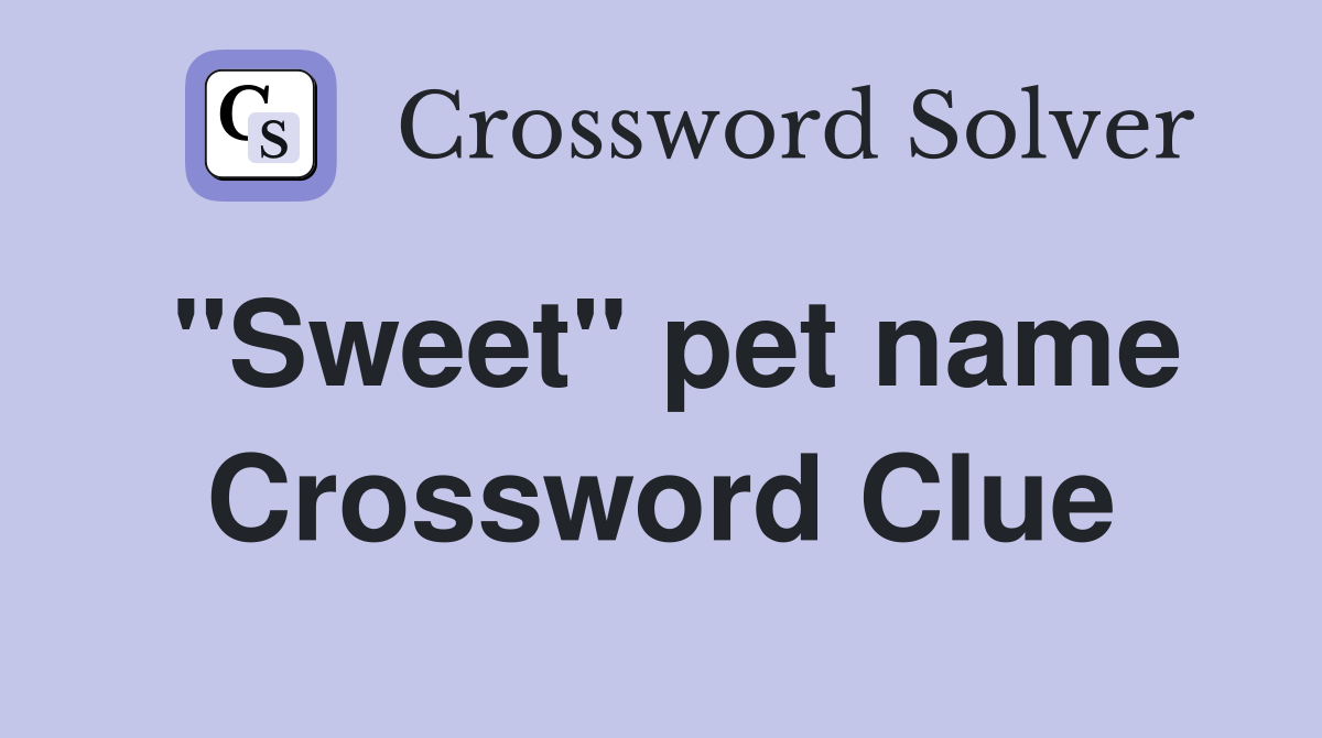 "Sweet" pet name Crossword Clue