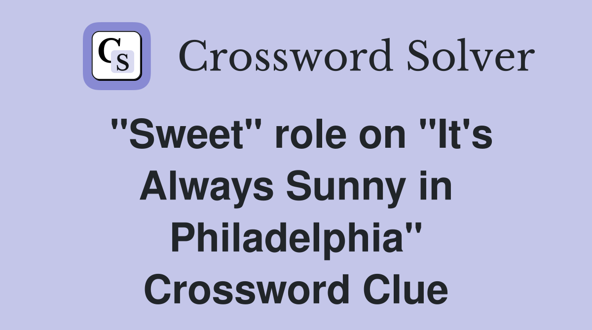 "Sweet" role on "It's Always Sunny in Philadelphia" Crossword Clue