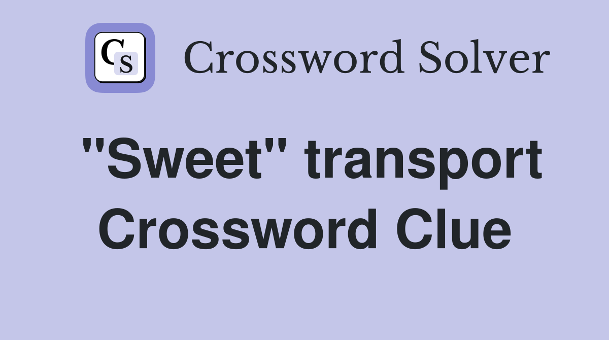 "Sweet" transport Crossword Clue