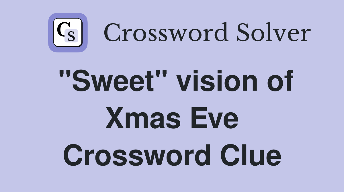 "Sweet" vision of Xmas Eve Crossword Clue