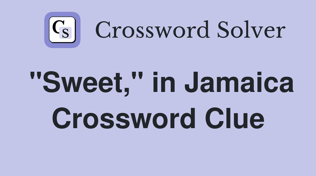 "Sweet," in Jamaica Crossword Clue