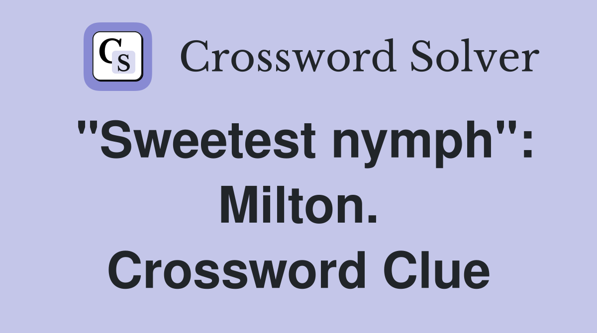 "Sweetest nymph": Milton. Crossword Clue