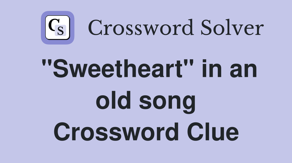 "Sweetheart" in an old song Crossword Clue