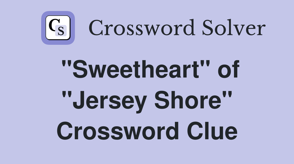 "Sweetheart" of "Jersey Shore" Crossword Clue