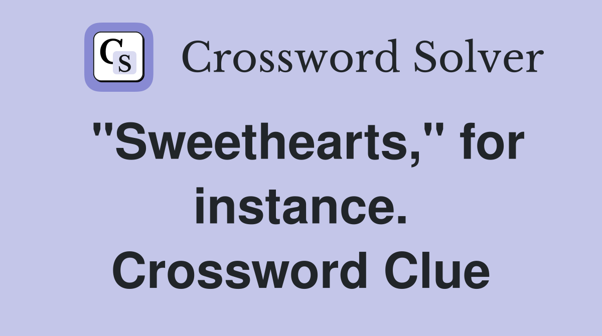 "Sweethearts," for instance. Crossword Clue