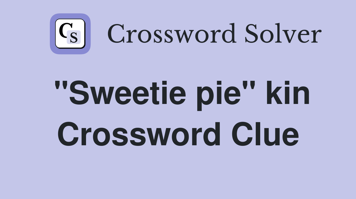 "Sweetie pie" kin Crossword Clue