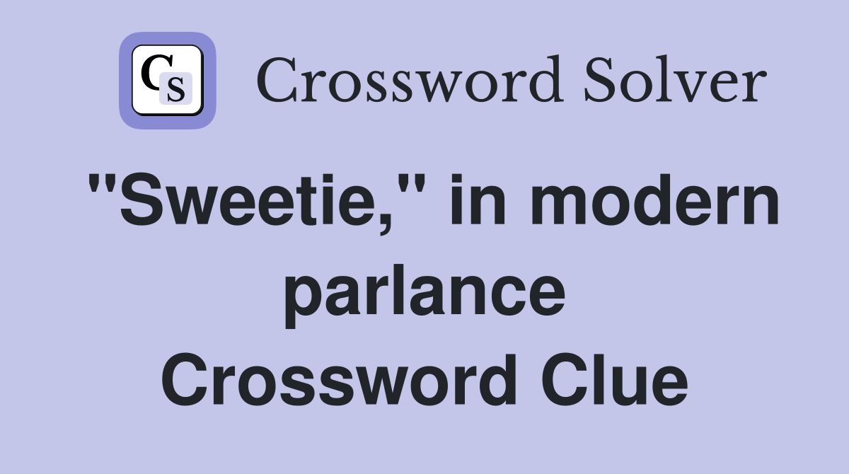 "Sweetie," in modern parlance Crossword Clue