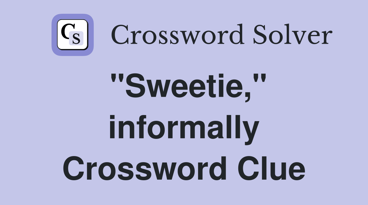 "Sweetie," informally Crossword Clue