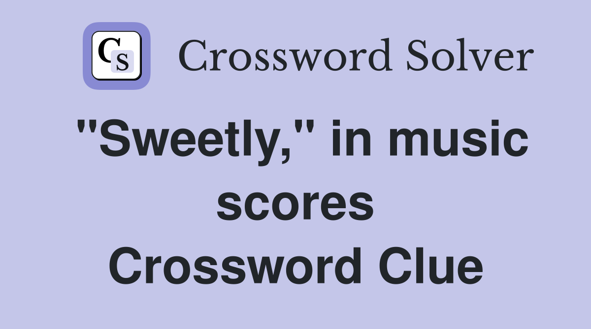 "Sweetly," in music scores Crossword Clue