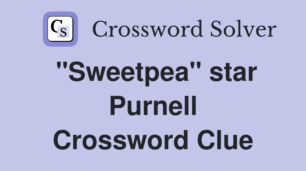 "Sweetpea" star Purnell Crossword Clue