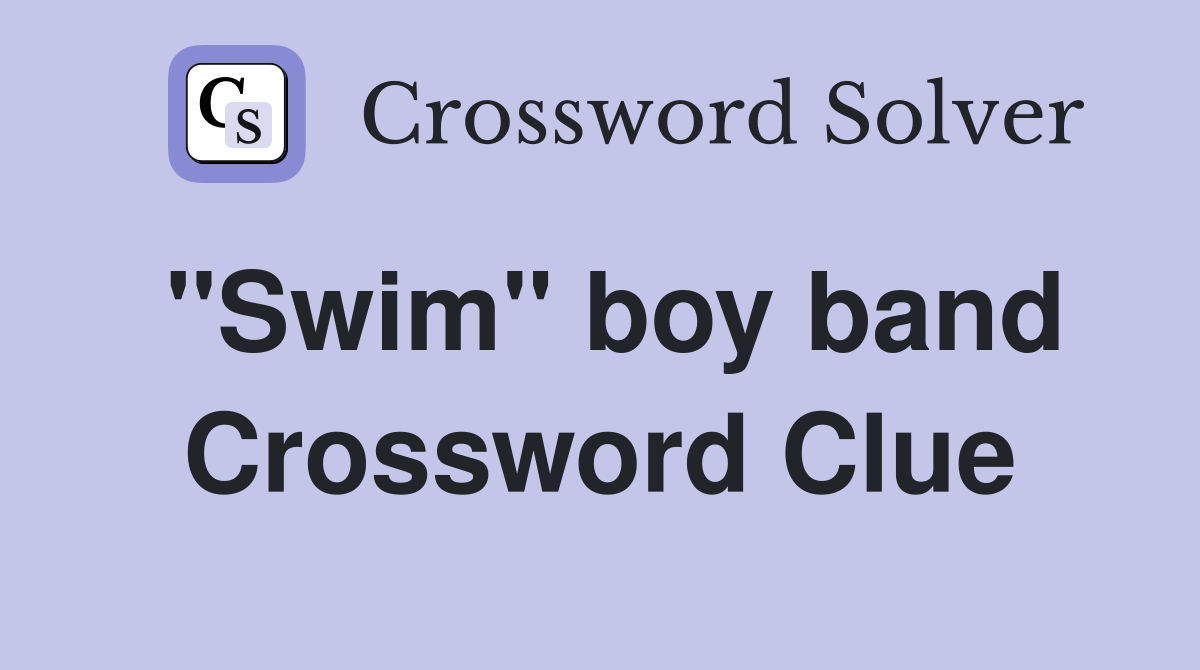 "Swim" boy band Crossword Clue