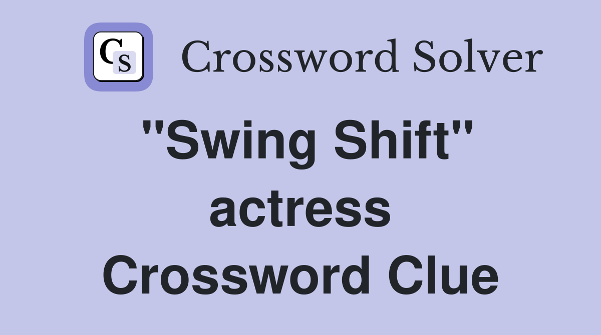 "Swing Shift" actress Crossword Clue