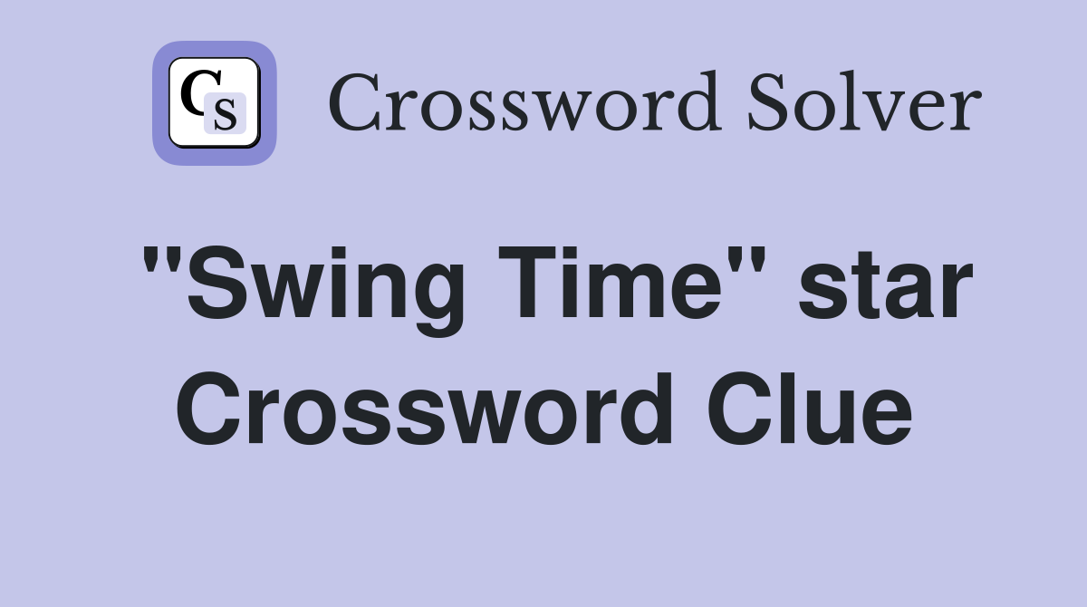 "Swing Time" star Crossword Clue
