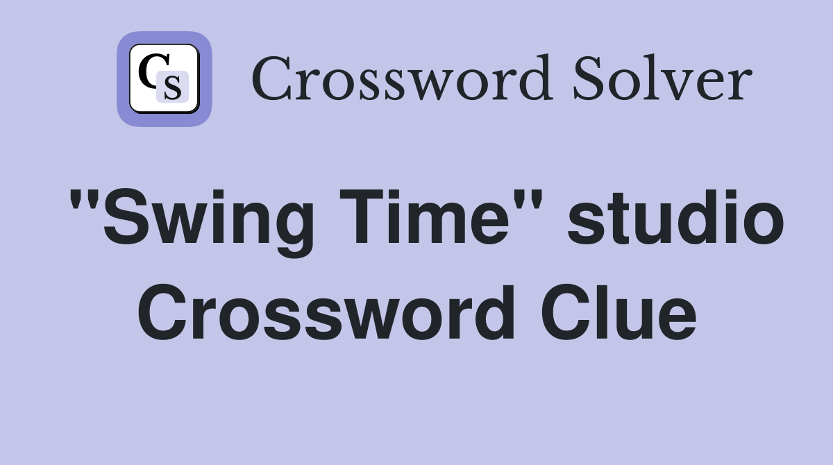 "Swing Time" studio Crossword Clue