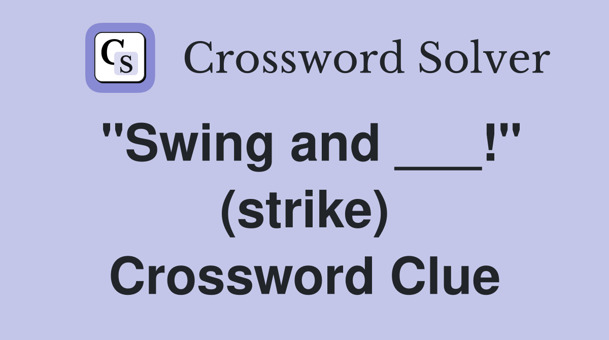 "Swing and ___!" (strike) Crossword Clue