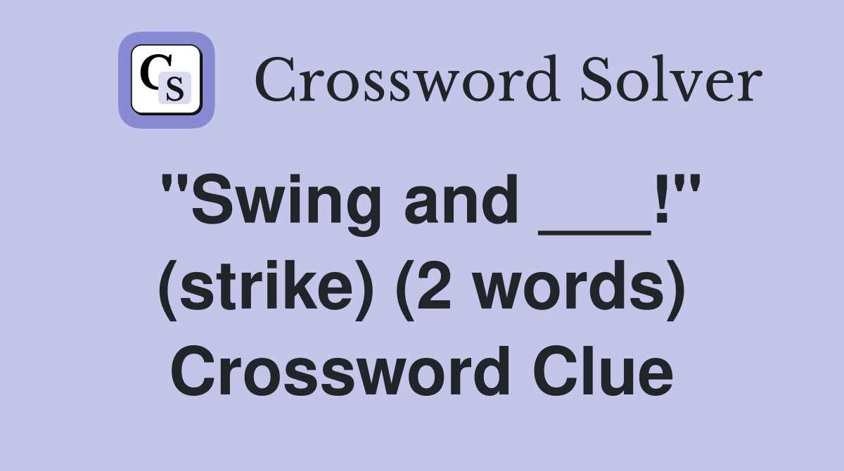 "Swing and ___!" (strike) (2 words) Crossword Clue