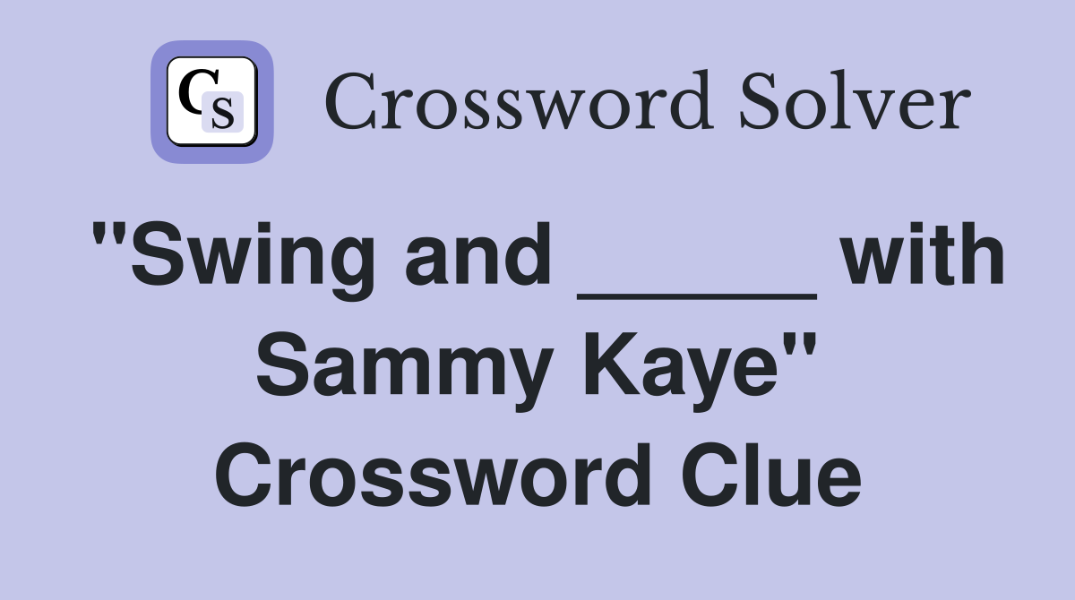 "Swing and _____ with Sammy Kaye" Crossword Clue