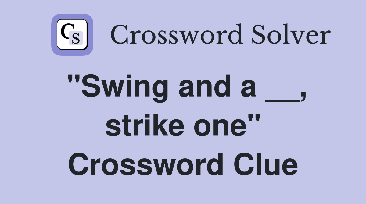 "Swing and a __, strike one" Crossword Clue