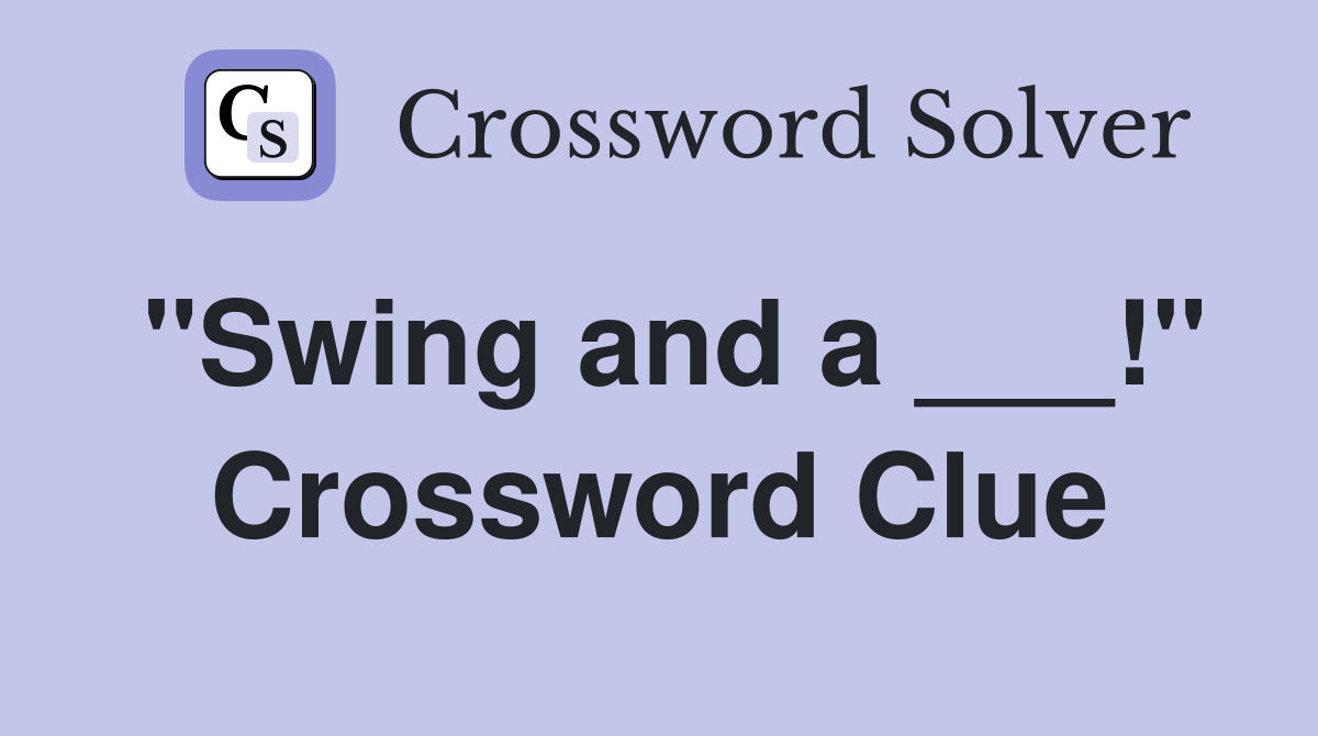 "Swing and a ___!" Crossword Clue
