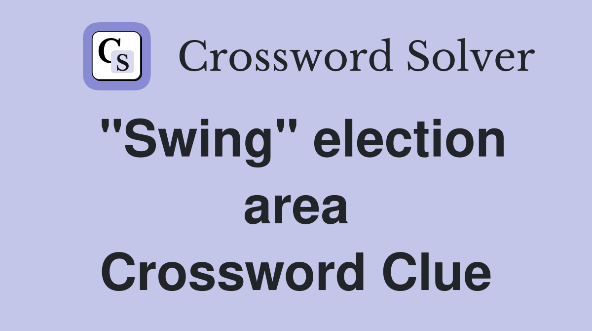 "Swing" election area Crossword Clue