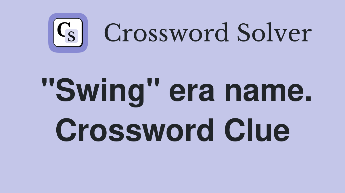 "Swing" era name. Crossword Clue
