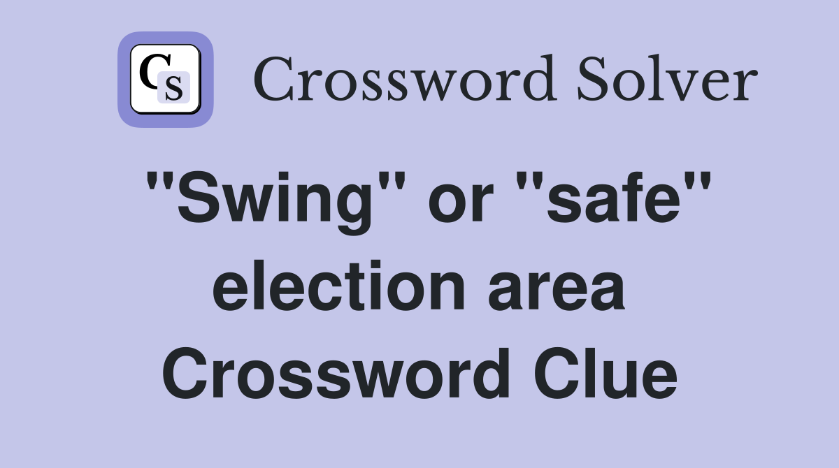 "Swing" or "safe" election area Crossword Clue