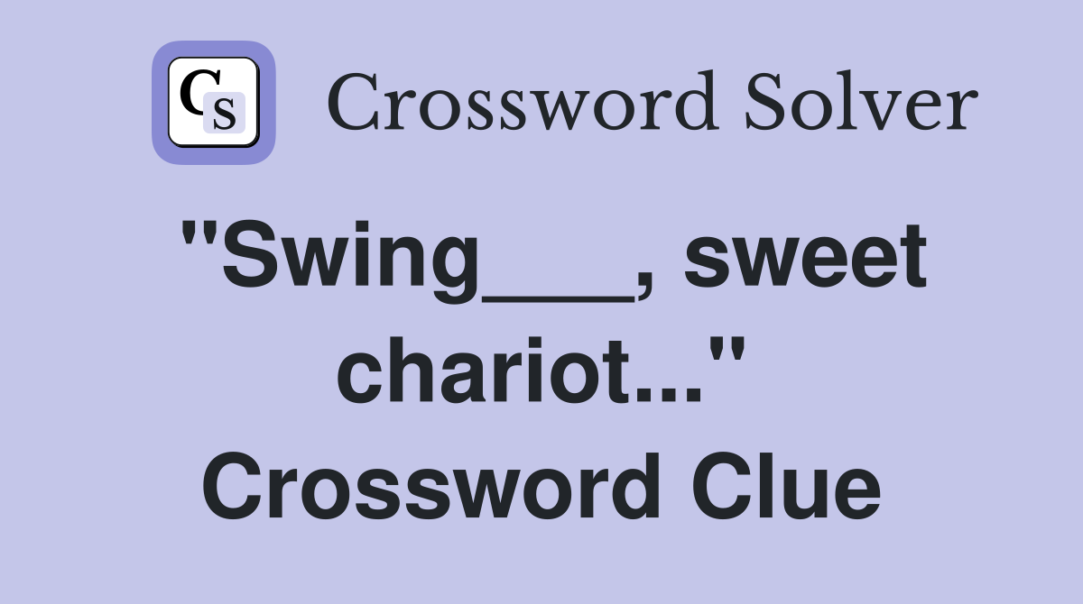 "Swing___, sweet chariot..." Crossword Clue