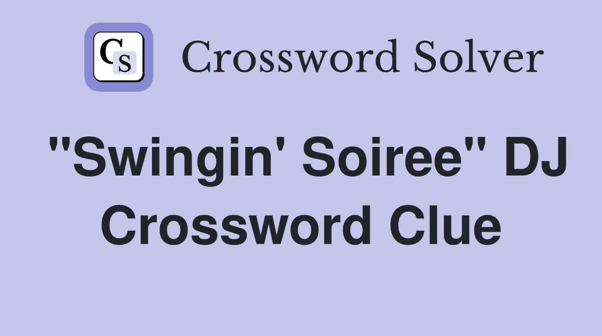 "Swingin' Soiree" DJ Crossword Clue