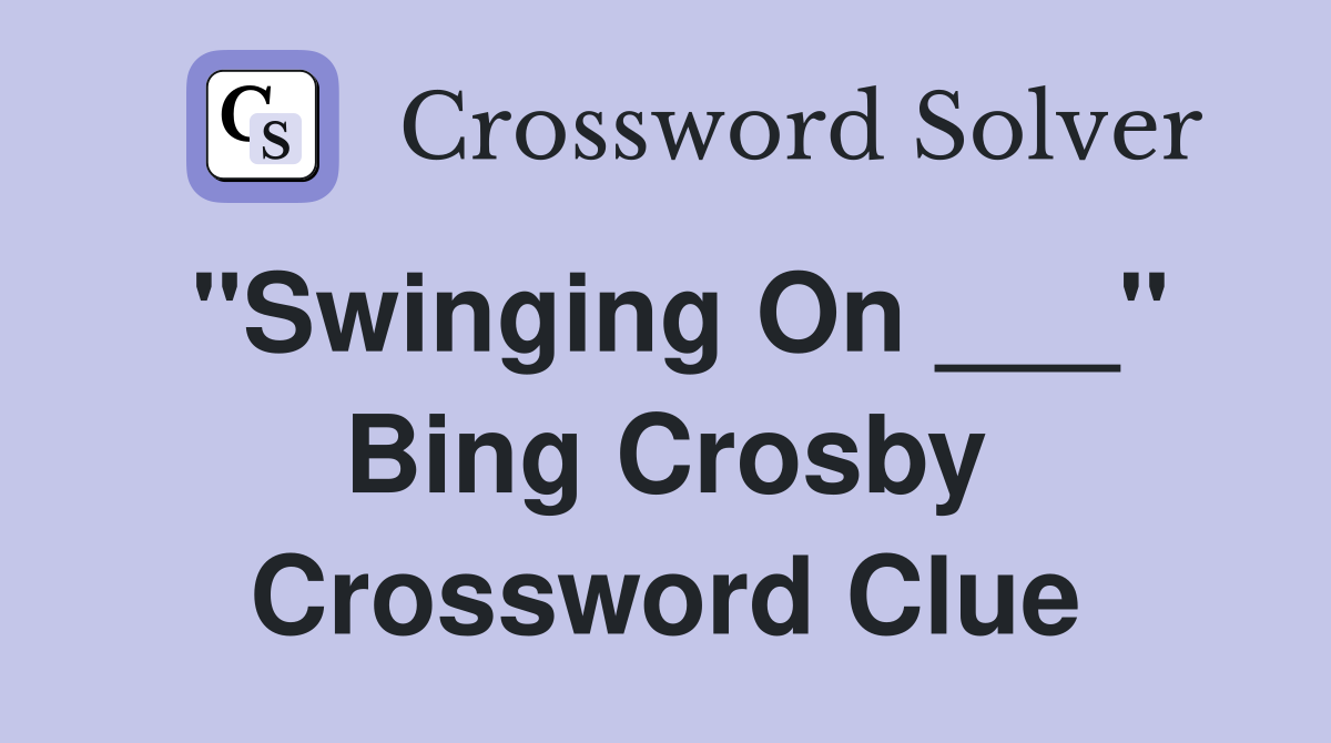 "Swinging On ___" Bing Crosby Crossword Clue