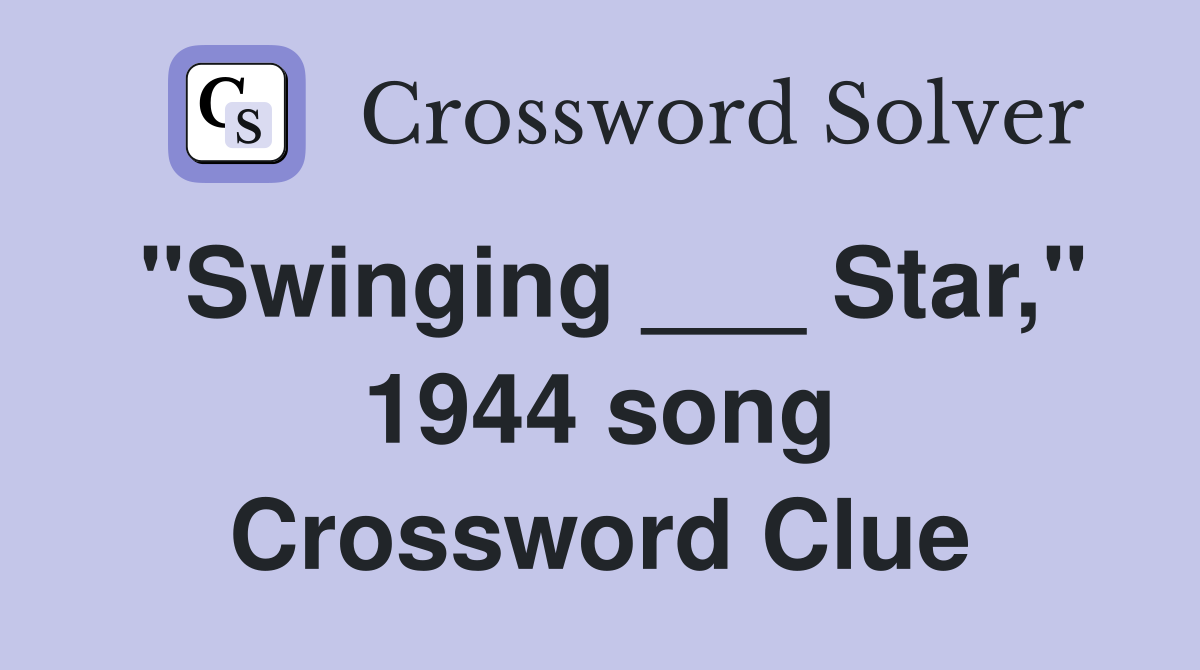 "Swinging ___ Star," 1944 song Crossword Clue