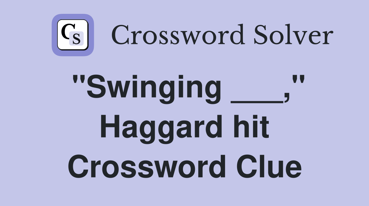 "Swinging ___," Haggard hit Crossword Clue