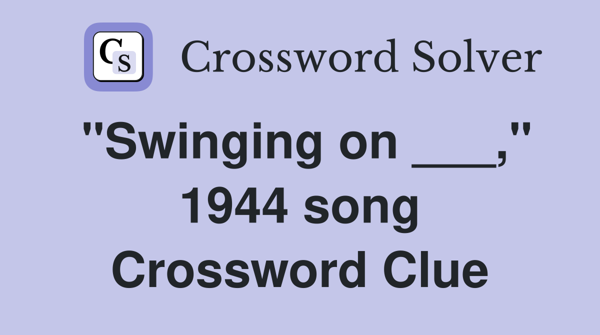 "Swinging on ___," 1944 song Crossword Clue