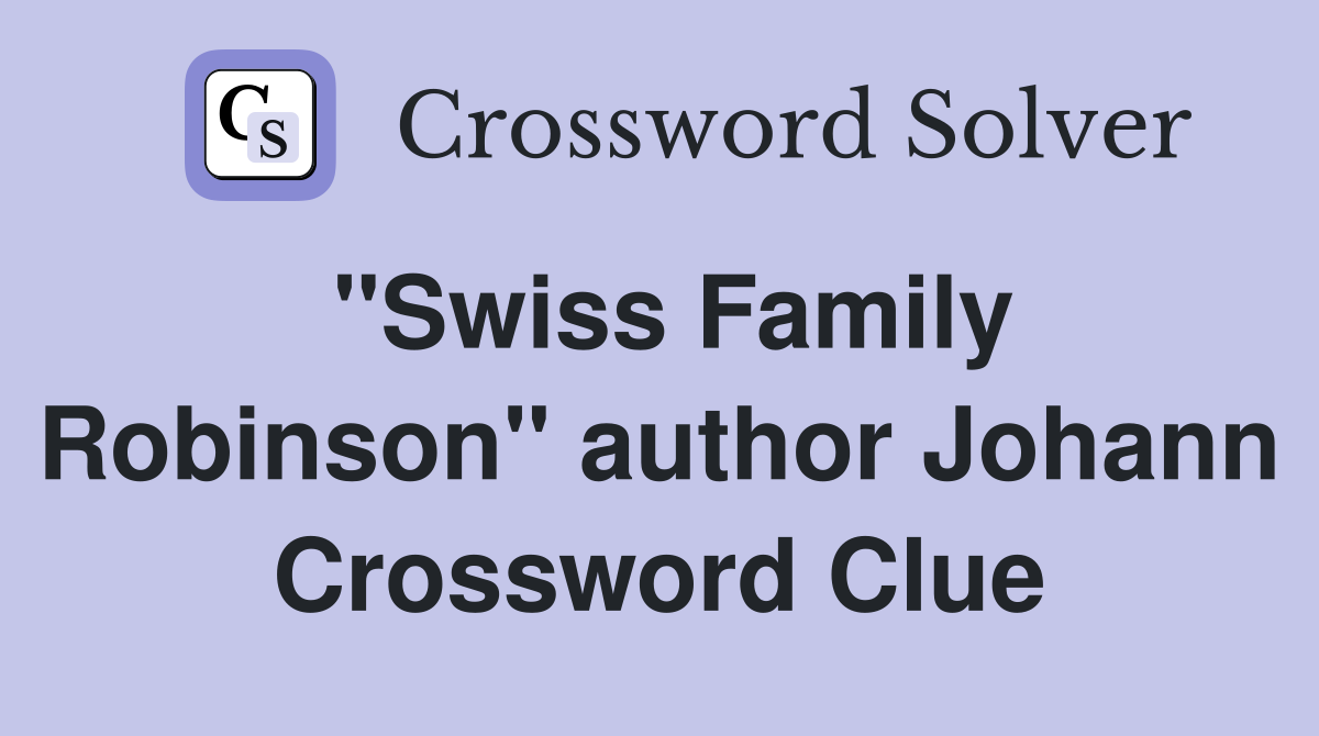 "Swiss Family Robinson" author Johann Crossword Clue