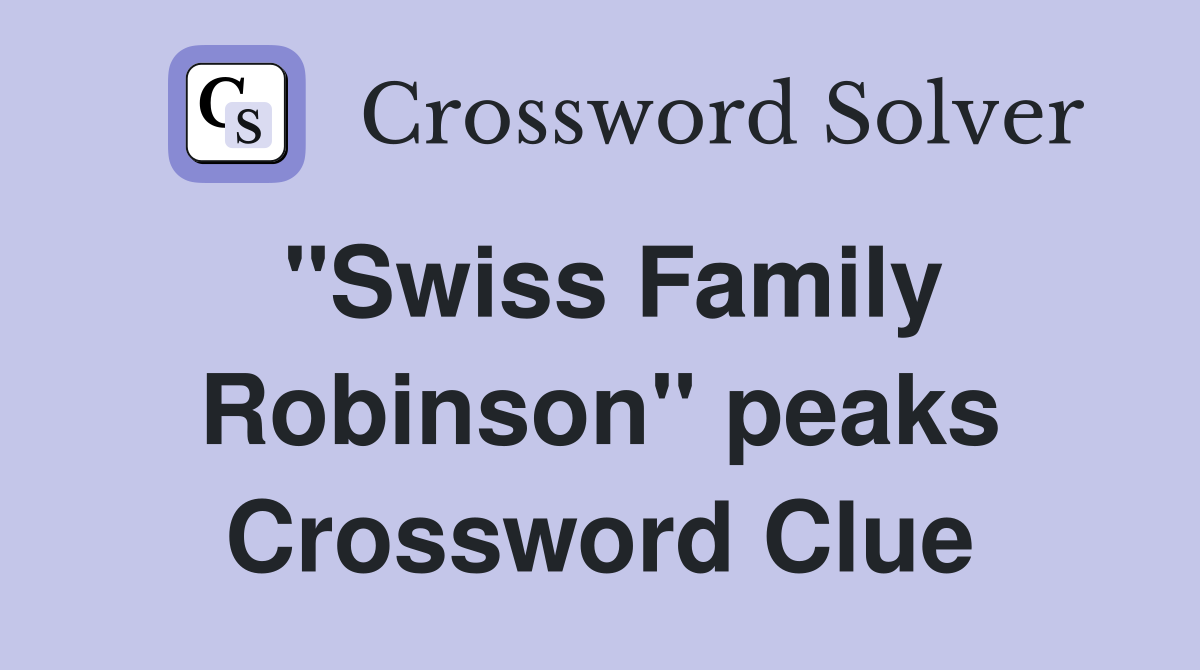 "Swiss Family Robinson" peaks Crossword Clue
