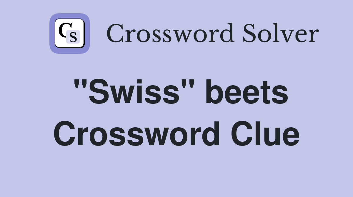 "Swiss" beets Crossword Clue