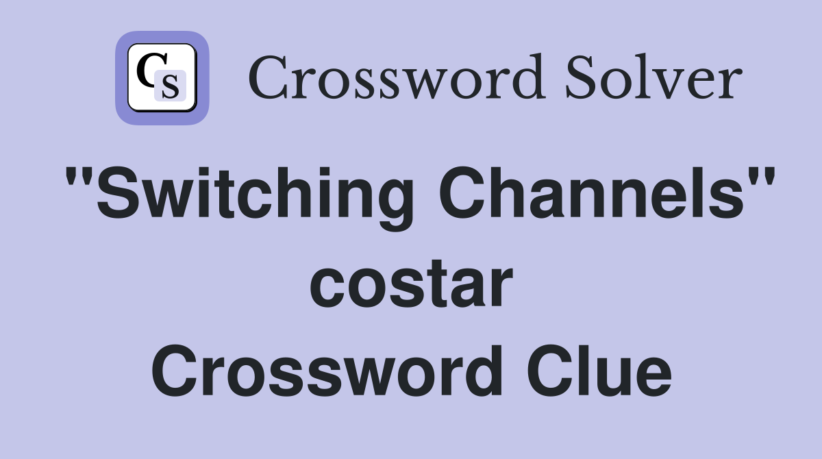 "Switching Channels" costar Crossword Clue