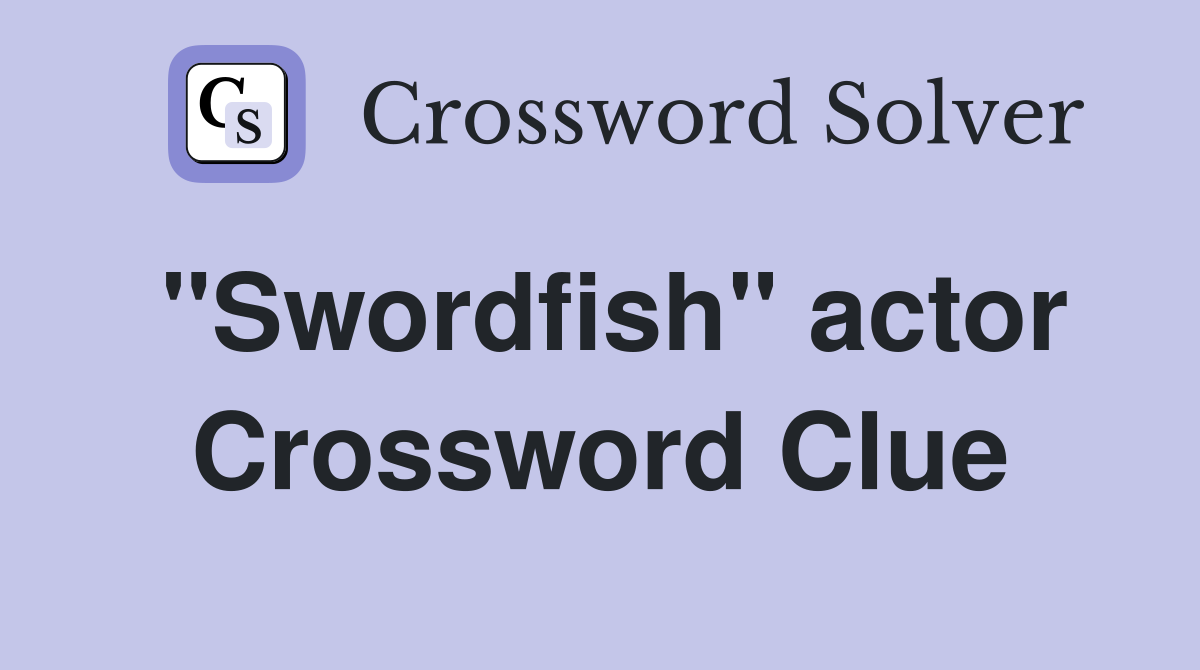 "Swordfish" actor Crossword Clue