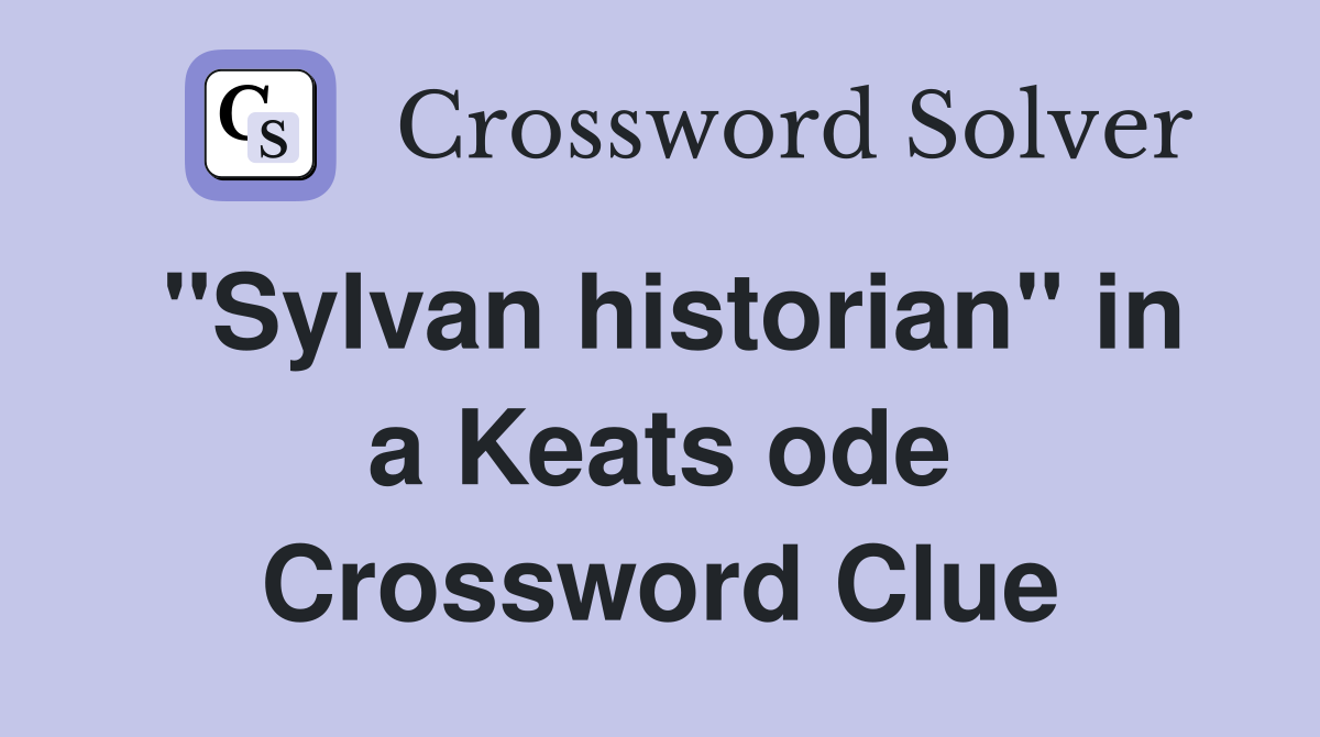 "Sylvan historian" in a Keats ode Crossword Clue